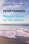 Franken, Peter - Wagner, Strauss en vele anderen - Analyses en recensies 2010-2020