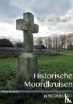 Dam, René ten - Historische moordkruisen in Nederland - "Bid voor die sele"