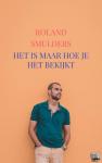 Smulders, Roland - Het is maar hoe je het bekijkt