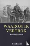 Boswijk, Derk - Waarom ik vertrok - Historische roman