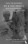 De Koning, Nol - De K van Skylla - een platonische fantasie, deel3