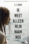 Cooke, C.J. - Ik weet alleen mijn naam nog