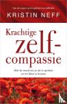 Neff, Kristin - Krachtige zelfcompassie - Heb de moed om je uit te spreken en tot bloei te komen