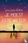 King, Gillian - Je moest eens weten - Hij is alles wat ze zoekt in een man. Maar wat houdt hij verborgen?