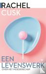 Cusk, Rachel - Een levenswerk - Over het moederschap