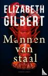 Gilbert, Elizabeth - Mannen van staal