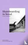 Hölsgens, Sander - Skateboarding in Seoul - A Sensory Ethnography
