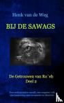 van de Weg, Henk - Bij de Sawags - De Getrouwen van Ro` eh, deel 2