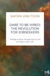 Van Toor, Safira - Dare To Be Hired: The revolution for jobseekers - Building resilience through rejection and pressing on to get a job.