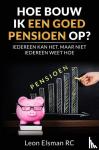 Elsman RC, Leon - Hoe bouw ik een goed pensioen op? - Iedereen kan het, maar niet iedereen weet hoe.
