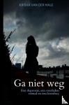 Van der Male, Krisha - Ga niet weg - Een depressie, een overleden vriend en een loverboy