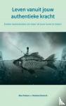& Marleen Devisch, Alex Peeters - Leven vanuit jouw authentieke kracht - Enkele basissleutels om meer uit jouw leven te halen!