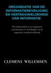 Willemsen, Clemens - Organisatie van de informatiebeveiliging en vertrouwelijkheid van informatie - Hoe professionals in een organisatie samenwerken en de belangen van de organisatie worden beschermd