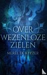 De Keyzer, Merel - Over wezenloze zielen
