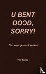 Marree, Fred - U bent dood, sorry! - Een waargebeurd verhaal