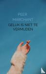 Marchant, Peer - Geluk is niet te vermijden