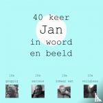 Timmer, Jan - 40 keer Jan in woord en beeld