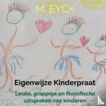 Eyck, Ma-La - Eigenwijze kinderpraat - Leuke, grappige en filosofische uitspraken van kinderen