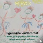 Eyck, Ma-La - Eigenwijze kinderpraat - Leuke, grappige en filosofische uitspraken van kinderen