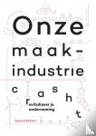 Ekhart, Gerard - Onze maakindustrie crasht - Revitaliseer je onderneming