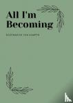 van Kampen, Rozemarijn - All I'm Becoming - A collection of poems that describe the life events I've witnessed and experienced.