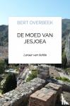 Overbeek, Bert - De moed van Jesjoea - Leraar van liefde
