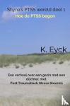 Eyck, K. - Shyna's PTSS wereld deel 1 Hoe de PTSS begon - Een verhaal over een gezin met een dochter, met Post Traumatisch Stress Stoornis