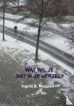 Noppen, Ingrid E. - Wat wil je dat ik je vertel?