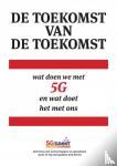 Vissers, J. - De toekomst van de toekomst - Wat doen we met 5G en wat doet het met ons