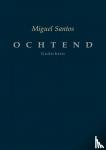 Santos, Miguel - OCHTEND - Gedichten
