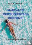 Duarte, Paula - Manual de instruções para ser feliz! - 8 passos transformadores