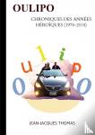 Thomas, Jean-Jacques - OULIPO - Chroniques des années héroïques (1978-2018)