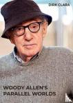 Clara, Dirk - WOODY ALLEN'S PARALLEL WORLDS