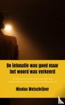 Wetschrijver, Nicolas - De intonatie was goed maar het woord was verkeerd - Verhalende poëzie uit een tijd van verminderde emotionele beschikbaarheid