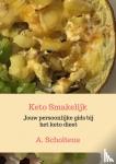 Scholtens, A. - Keto Smakelijk - Jouw persoonlijke gids bij het keto dieet
