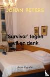 Peters, Johan - 'Survivor' tegen wil en dank - Autobiografie