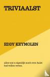 KEYMOLEN, Eddy - TRIVIAALST - alles wat u eigenlijk nooit over Aalst had willen weten.