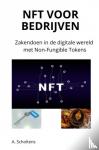 Scholtens, A. - NFT voor bedrijven - Zakendoen in de digitale wereld met Non-Fungible Tokens