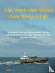 Stel, Evert - Van Werk naar Woon naar Wensschip - Fotoboek over een scheepswrak dat een prachtig woonschip werd