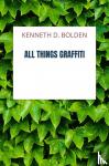 Bolden, Kenneth D. - All Things Graffiti
