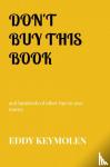 KEYMOLEN, Eddy - DON'T BUY THIS BOOK - and hundreds of other tips to save money