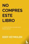 KEYMOLEN, Eddy - NO COMPRES ESTE LIBRO - y cientos de otro consejos para ahorrar dinero