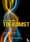 Molenaar, Luit T. - tijd trilogie TOEKOMST - er is een tijd om af te breken en een tijd om op te bouwen