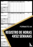 & Libros, Libros - Registro de Horas - 4x52 Semanas - Formato A4 - Libro de Registro/Seguimiento de Horas Semanal - para Personal, Empleados, Trabajadores, Autónomos, Freelancers