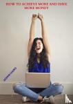 Hajro, Jasmin - How to achieve more and have more money