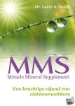 Smith, Larry A., Studio Imago - MMS Miracle Mineral Supplement - een krachtige vijand van ziekteverwekkers