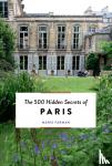 Farman, Marie - The 500 Hidden Secrets of Paris