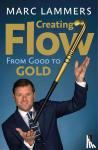 Lammers, Marc, Hendrickx, Ton - Creating Flow - From Good to Gold