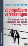 Vulperhorst, Lenny - Voorspelbare verrassingen - Waarom politici de uitvoering van beleid in de weg zitten
