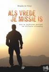 Vries, Mineke de - Als vrede je missie is - Over de psychische gevolgen van militaire uitzending